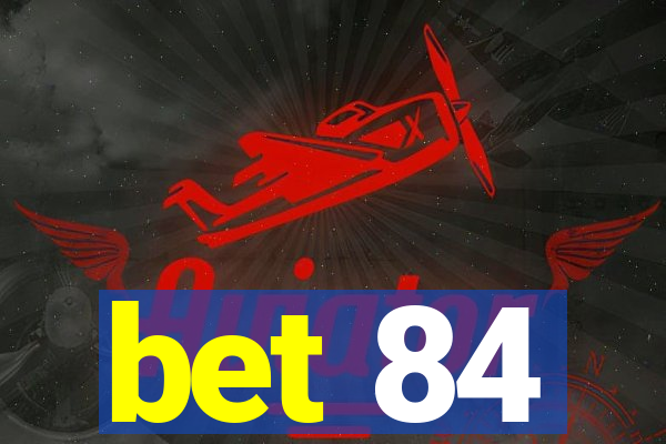 bet 84